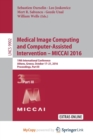 Image for Medical Image Computing and Computer-Assisted Intervention - MICCAI 2016