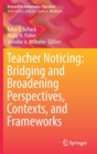 Image for Teacher noticing  : bridging and broadening perspectives, contexts, and frameworks