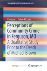 Image for Perceptions of Community Crime in Ferguson, MO : A Qualitative Study Prior to the Death of Michael Brown
