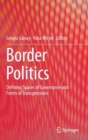 Image for Border Politics : Defining Spaces of Governance and Forms of Transgressions