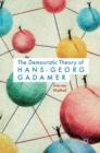 Image for The democratic theory of Hans-Georg Gadamer