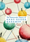 Image for The Democratic Theory of Hans-Georg Gadamer
