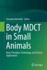 Image for Body MDCT in Small Animals : Basic Principles, Technology, and Clinical Applications