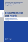 Image for Brain informatics and health: International Conference, BIH 2016, Omaha, NE, USA, October 13-16, 2016 Proceedings : 9919