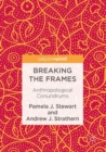 Image for Breaking the frames  : anthropological conundrums