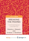 Image for Breaking the Frames : Anthropological Conundrums