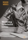 Image for Writing Feminist Lives: The Biographical Battles over Betty Friedan, Germaine Greer, Gloria Steinem, and Simone de Beauvoir