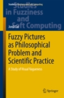 Image for Fuzzy Pictures As Philosophical Problem and Scientific Practice: A Study of Visual Vagueness : 348