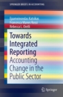 Image for Towards Integrated Reporting : Accounting Change in the Public Sector