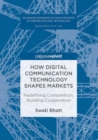 Image for How digital communication technology shapes markets: redefining competition, building cooperation
