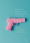 Image for Bad Girls and Transgressive Women in Popular Television, Fiction, and Film