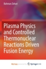 Image for Plasma Physics and Controlled Thermonuclear Reactions Driven Fusion Energy