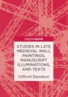 Image for Studies in Late Medieval Wall Paintings, Manuscript Illuminations, and Texts