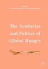 Image for The Aesthetics and Politics of Global Hunger