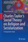 Image for Interpreting Charles Taylor&#39;s Social Theory on Religion and Secularization: A Comparative Study