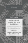 Image for Post-Soviet migration and diasporas  : from global perspectives to everyday practices