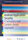 Image for Android Application Security : A Semantics and Context-Aware Approach