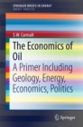 Image for Economics of Oil: A Primer Including Geology, Energy, Economics, Politics
