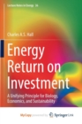 Image for Energy Return on Investment : A Unifying Principle for Biology, Economics, and Sustainability
