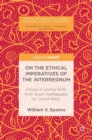 Image for On the ethical imperatives of the interregnum  : essays in loving strige from Soren Kierkegaard to Cornel West