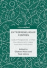 Image for Entrepreneurship Centres: Global Perspectives on their Contributions to Higher Education Institutions