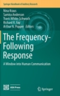 Image for The Frequency-Following Response : A Window into Human Communication