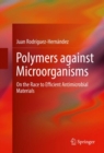 Image for Polymers against Microorganisms: On the Race to Efficient Antimicrobial Materials