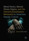 Image for Moral panics, mental illness stigma, and the deinstitutionalization movement in American popular culture