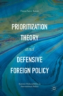 Image for Prioritization theory and defensive foreign policy  : systemic vulnerabilities in international politics