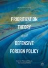 Image for Prioritization Theory and Defensive Foreign Policy: Systemic Vulnerabilities in International Politics