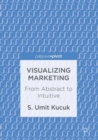 Image for Visualizing Marketing: From Abstract to Intuitive