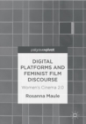 Image for Digital Platforms and Feminist Film Discourse: Women&#39;s Cinema 2.0