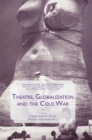 Image for Theatre, Globalization and the Cold War