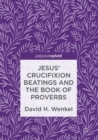 Image for Jesus&#39; Crucifixion Beatings and the Book of Proverbs