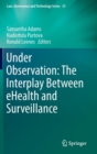 Image for Under observation  : the interplay between eHealth and surveillance
