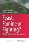 Image for Feast, Famine or Fighting? : Multiple Pathways to Social Complexity