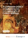 Image for The Armenian Church of Famagusta and the Complexity of Cypriot Heritage : Prayers Long Silent