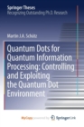 Image for Quantum Dots for Quantum Information Processing: Controlling and Exploiting the Quantum Dot Environment