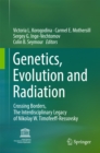 Image for Genetics, Evolution and Radiation: Crossing Borders, The Interdisciplinary Legacy of Nikolay W. Timofeeff-Ressovsky