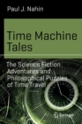 Image for Time machine tales  : the science fiction adventures and philosophical puzzles of time travel