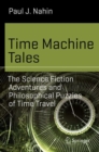 Image for Time machine tales: the science fiction adventures and philosophical puzzles of time travel
