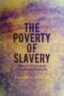 Image for The poverty of slavery  : how unfree labor pollutes the economy