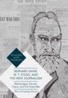 Image for Bernard Shaw, W. T. Stead, and the New Journalism: Whitechapel, Parnell, Titanic, and the Great War