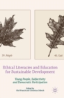 Image for Ethical literacies and education for sustainable development  : young people, subjectivity and democratic participation