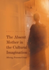 Image for Absent Mother in the Cultural Imagination: Missing, Presumed Dead