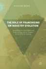 Image for The role of franchising on industry evolution  : assessing the emergence of franchising and its impact on structural change