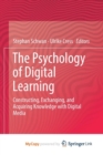 Image for The Psychology of Digital Learning : Constructing, Exchanging, and Acquiring Knowledge with Digital Media