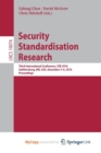 Image for Security Standardisation Research : Third International Conference, SSR 2016, Gaithersburg, MD, USA, December 5-6, 2016, Proceedings