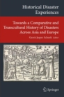 Image for Historical Disaster Experiences: Towards a Comparative and Transcultural History of Disasters Across Asia and Europe