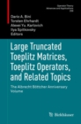Image for Large Truncated Toeplitz Matrices, Toeplitz Operators, and Related Topics : The Albrecht Boettcher Anniversary Volume